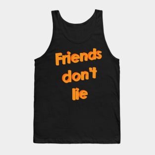 Friends don't lie Tank Top